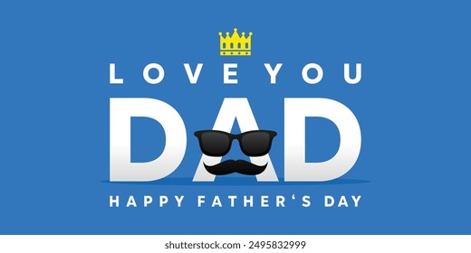 Happy Father's Day. Love You Dad. Glasses, mustache and crown. Great for cards, banners, posters, social media and more. Blue background.