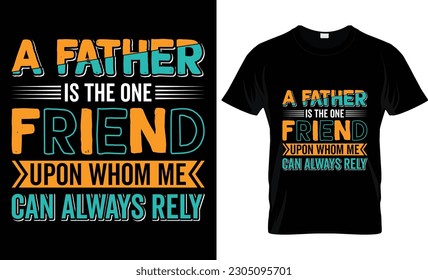 Happy Father's Day motivational Funny quotes typography Gift Dad t-shirt design and 100% vector graphic template EPS File. A father is the one friend upon whom I can always rely.