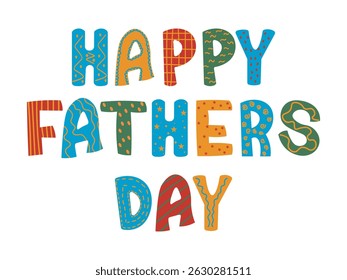 Happy Father's Day  multicolored lettering. Bright and colorful letters with unique patterns, perfect for kids' greeting cards and digital designs. Vector illustration