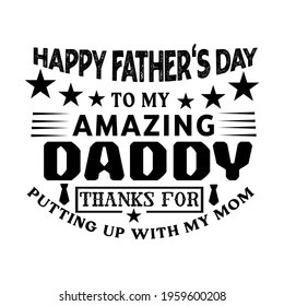 happy father's day to my amazing daddy thanks for putting up with my mom-father day best t-shirt,art illustration,vector design and banner.