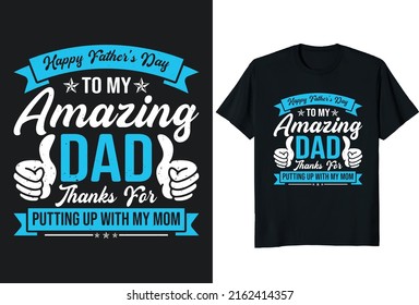 Happy Father's Day To My Amazing Dad. Father day T-shirt Design or Father day poster design Funny Father quotes Typography
