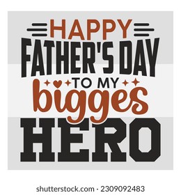 Happy Father's Day to my biggest hero, Dad SVG, First Father's Day Gift, Father Day Svg, Father Day Shirts, Father's Quotes, Typography Quotes, Eps, Cut file