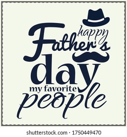 happy father`s day, my favorite people, Typography & vector gift t-shirt design. Father's Day.