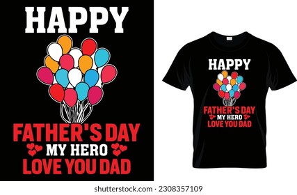 Happy Father's Day. My Hero Love You Dad. Dad my first love my forever hero-father quote. Happy father's day t-shirt. dad t shirt vector. fatherhood gift shirt design.