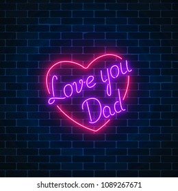 Happy Fathers Day neon glowing festive sign on a dark brick wall background. Love you dad in heart shape. Holiday greeting card with lettering. Vector illustration.