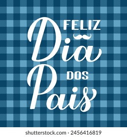 Happy Fathers Day in Portuguese. Feliz Dia dos Pais calligraphy hand lettering on blue buffalo plaid background. Vector template for typography poster, banner, greeting card, postcard, etc