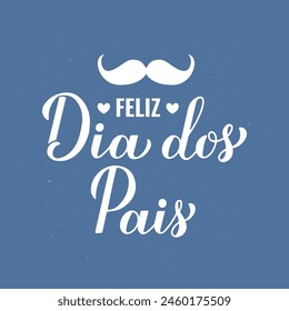 Happy Fathers Day in Portuguese. Feliz Dia dos Pais calligraphy hand lettering on blue background. Vector template for typography poster, banner, greeting card, postcard, etc