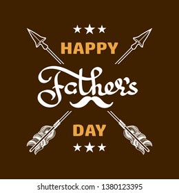 Happy Fathers day poster.  Handwritten word, arrow, moustache.  Lettering isolated on brown background. Vector illustration.
