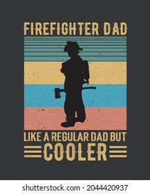 Happy fathers day quotes - Firefighter Dad Like A Regular Dad But Cooler - dad t-shirt design, typographic, vintage design with template