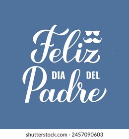 Happy Fathers Day in Spanish. Feliz dia del Padre calligraphy hand lettering on blue background. Vector template for typography poster, banner, greeting card, flyer, postcard, etc