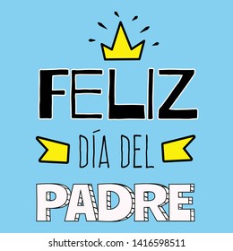 "Happy fathers day" in spanish. Fathers day greeting with crown and ribbon on a blue background. Ready to use social media,flyers, posters, t shirts, mugs and wallpapers.