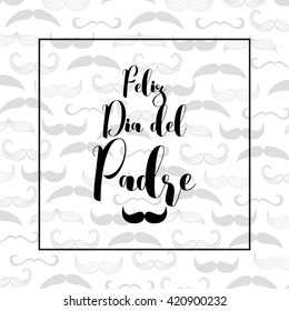 Happy Father's day Spanish version greeting card with mustache background, Template for card, party invitation, flyer, poster, banner, brochure. Beautiful design with calligraphy text.