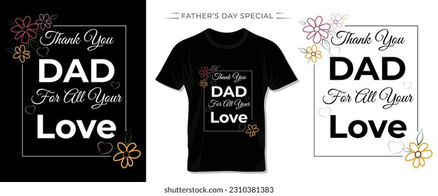 Happy father's day special typography t shirt, lettering, poster vector template design. THANK YOU DAD FOR ALL YOUR LOVE.