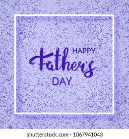 Happy Father's Day Square Card with Textured Background and Frame. Handwritten Lettering. Vector Illustration. 