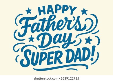 Happy Father's Day Super Dad Vibrant Typographic Greeting with Stars and Swirls in Blue on a Light Beige Background.