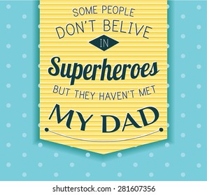 Happy father's day. superhero, hero