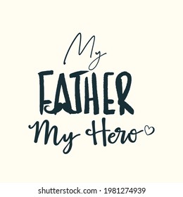 Happy father's day, text design, typography poster my father my hero, Happy Father’s Day Calligraphy greeting card. illustration vector