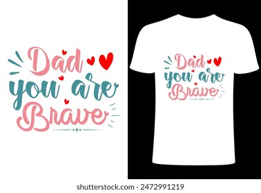 Happy fathers day T-shirt, World's best dad T-shirt design, father niche vector top trending  typography and best selling T- shirt on print. dad you are brave T shirt