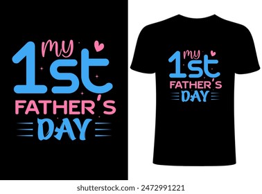 Happy fathers day T-shirt, World's best dad T-shirt design, father niche vector top trending  typography and best selling T- shirt on print.my 1st fathers day