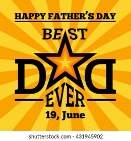 Happy Father's Day Typographical Background. Fathers day card for your design on sunburst yellow background. Lettering best dad ever. Vector illustration