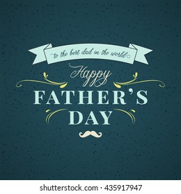 Happy Father's Day typographical background. Vintage lettering for greeting cards, banners, t-shirt design for fathers day card.