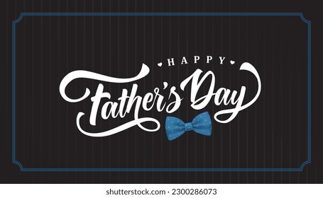 Happy Father's Day typography design, hand drawn lettering with blue bow tie.