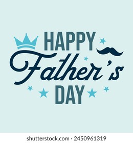 Happy fathers day typography design with a mustache, crown and stars. Dad my king illustration. Best dad ever t shirt design. Fathers day celebrating template, banner, poster, greeting card.
