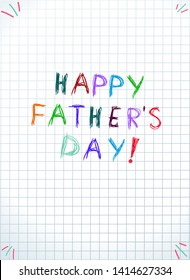 Happy Fathers Day Typography on Checkered Notebook Sheet or Graphing Paper Background, Colored Pencils Lettering, Kids Hand Written Quote for Greeting Card. Children Sketchy Doodle Illustration