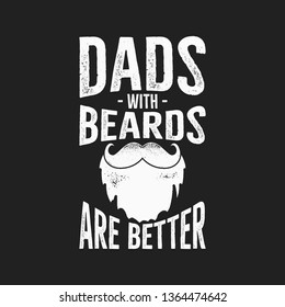 Happy Fathers Day Typography Print - Dads with Beards are Better quote. Daddy day saying illustration in retro style. Best for t-shirt gift or other printing. Stock vector.