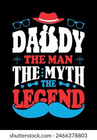 Happy Father's Day Typography T shirt Design Vector, Daddy The Man The Myth The Legend T shirt Vector Design Illustration