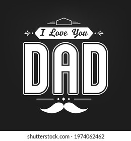 Happy Father's Day vector, Dad I love you typography quotes design on black background, Graphic text for t-shirt, Modern calligraphy for print.