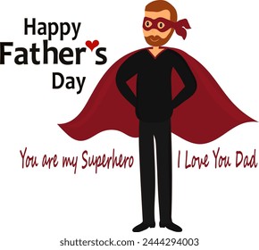 Happy Father's Day vector drawing text with a man dressed as a superhero with a cape and text You are my superhero, i love you Dad.