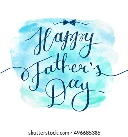 Happy Fathers Day, Vector Handwritten Lettering On Realistic Watercolor Background