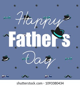 Happy Father's Day. Vector illustration of the text with man's hat  on the blue background with man's items like mustache, hat and  bow.  