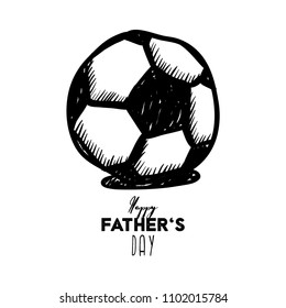 Happy father's day, vector illustration. Football ball in doodle style with sign. Can be used as a greeting postcard.