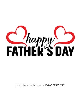 Happy father's day, Vector illustration for t-shirt design, poster, card,  decoration,  can use for, presentation page, layout, up , web, portable application, banner, flag, flyer, foundation.