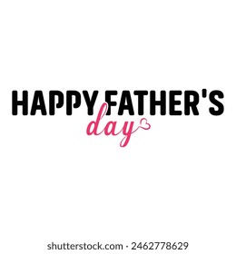 Happy father's day, Vector illustration for t-shirt design, poster, card, decoration, can use for, presentation page, layout, up , web, portable application, banner, flag, flyer, foundation.