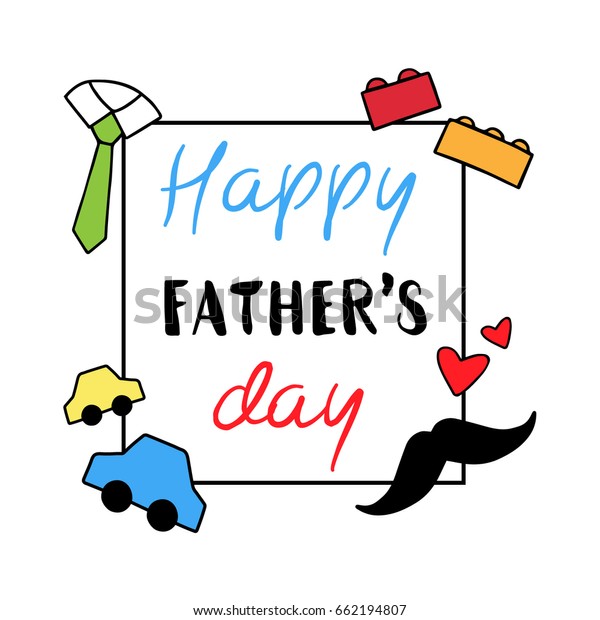 Happy Father\'s day, vector illustration doodle\
greeting card. Isolated on white background. Car toys, building\
blocks, tie, moustache and\
hearts.