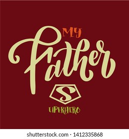 happy fathers day/ Vector lettering/my father is superhero