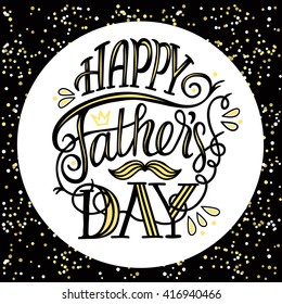 Happy Father's Day. Vector typographic poster with hand drawn lettering quote. Modern art in black, gold and white. Glitter background. For greeting cards, advertising, fliers, social media etc.