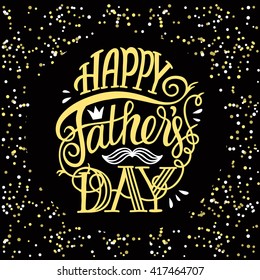 Happy Father's Day. Vector typographic poster with hand drawn lettering quote. Modern art in black, gold and white. Glitter background. For greeting cards, advertising, fliers, social media etc.