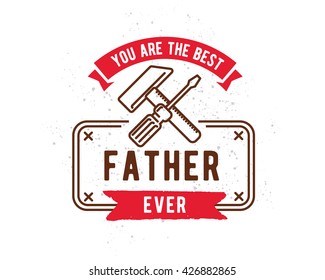 Happy fathers day vector typography. Vintage lettering for greeting cards, banners, t-shirt design. You are the best father ever.