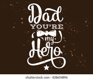 Happy fathers day vector typography. Vintage lettering for greeting cards, banners, t-shirt design. Dad you are my hero.