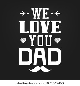 Happy Father's Day vector, We love you DAD with mustaches, typography quotes design on black background, Graphic text for t-shirt, Modern calligraphy for print.