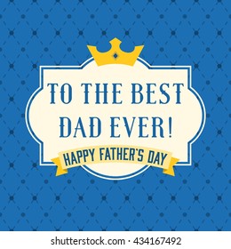 Happy father's day vintage typographical with crown and frame, to the best dad ever