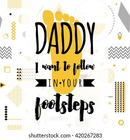 Happy fathers day wishes vector background on seamless geometric pattern. Fashion lettering greeting quote card for print or web design with footsteps. Modern holiday illustration. Hipster gold style