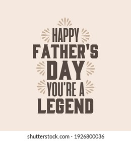 Happy fathers day, you are a legend. Fathers day typography design