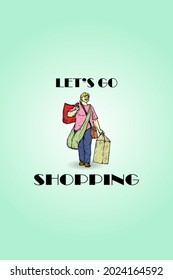 A happy female shopper carrying many shopping bags with the message: Let's go shopping. Hand drawn vector illustration.