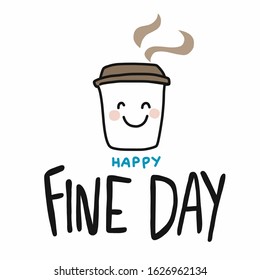 Happy Fine Day smile coffee cup cartoon vector illustration doodle style
