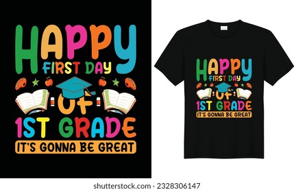 Happy First Day Of 1st Grade It's Gonna Be Great,Back To School Tshirt,First Grade Shirts,Teacher Shirt,Kids School Shirt,,First Grade Design,First Day of School Shirt,Pre-k grade,Kids t Shirt Design